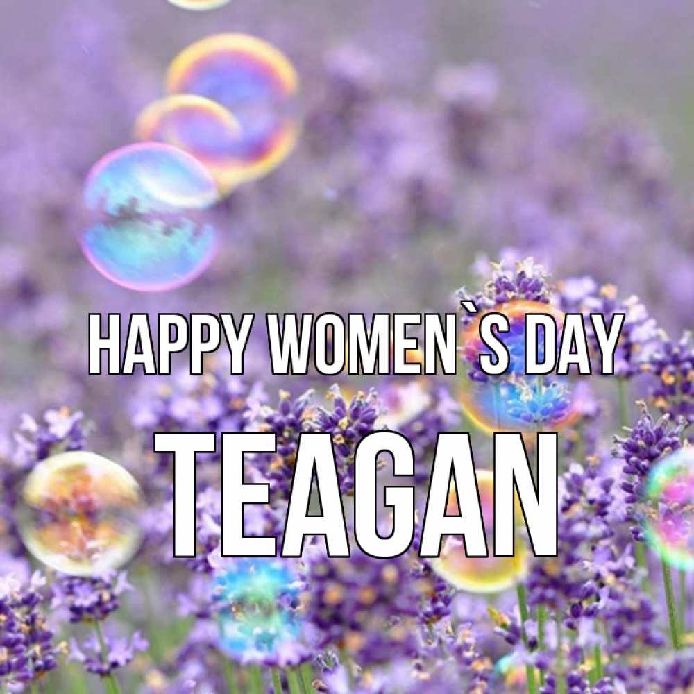 Greetings card с именем, Teagan happy women`s day цветы Greetings with text for free download 